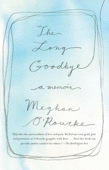 Meghan O'Rourke/The Long Goodbye